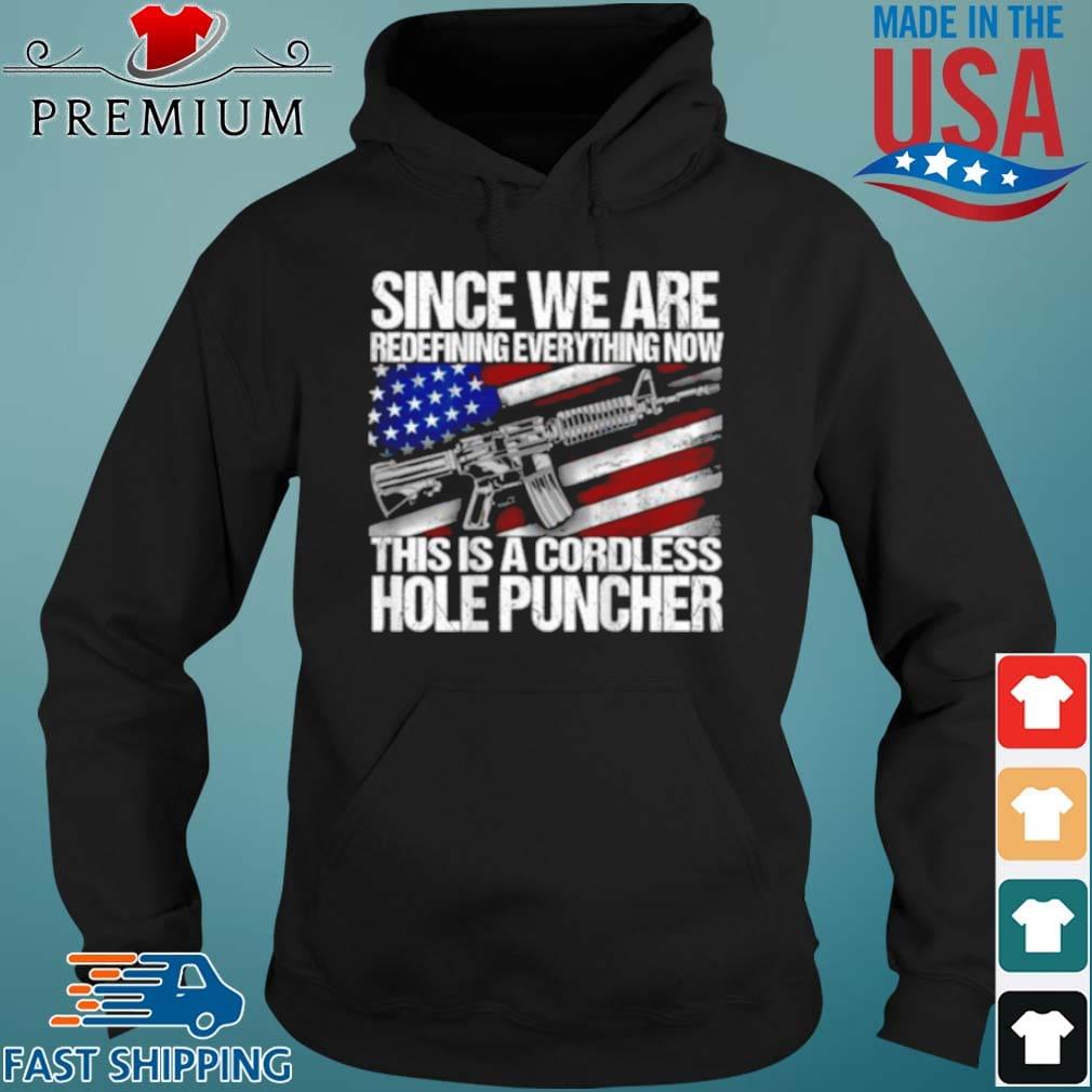 Since We Are Redefining Everything Now This Is A Cordless Hole Puncher Flag Shirt Hoodie den