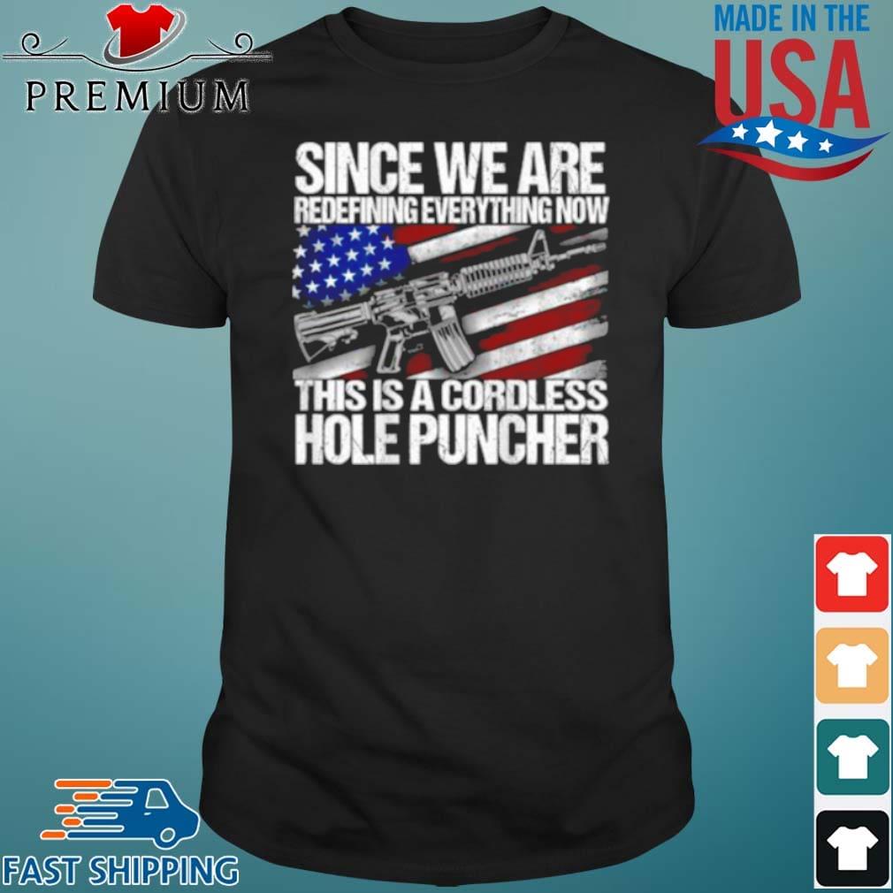 Since We Are Redefining Everything Now This Is A Cordless Hole Puncher Flag Shirt