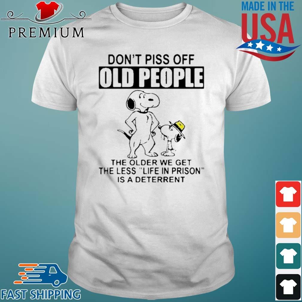 Snoopy Don't Piss Off Old People The Older We Get The Less Life In Prison Shirt