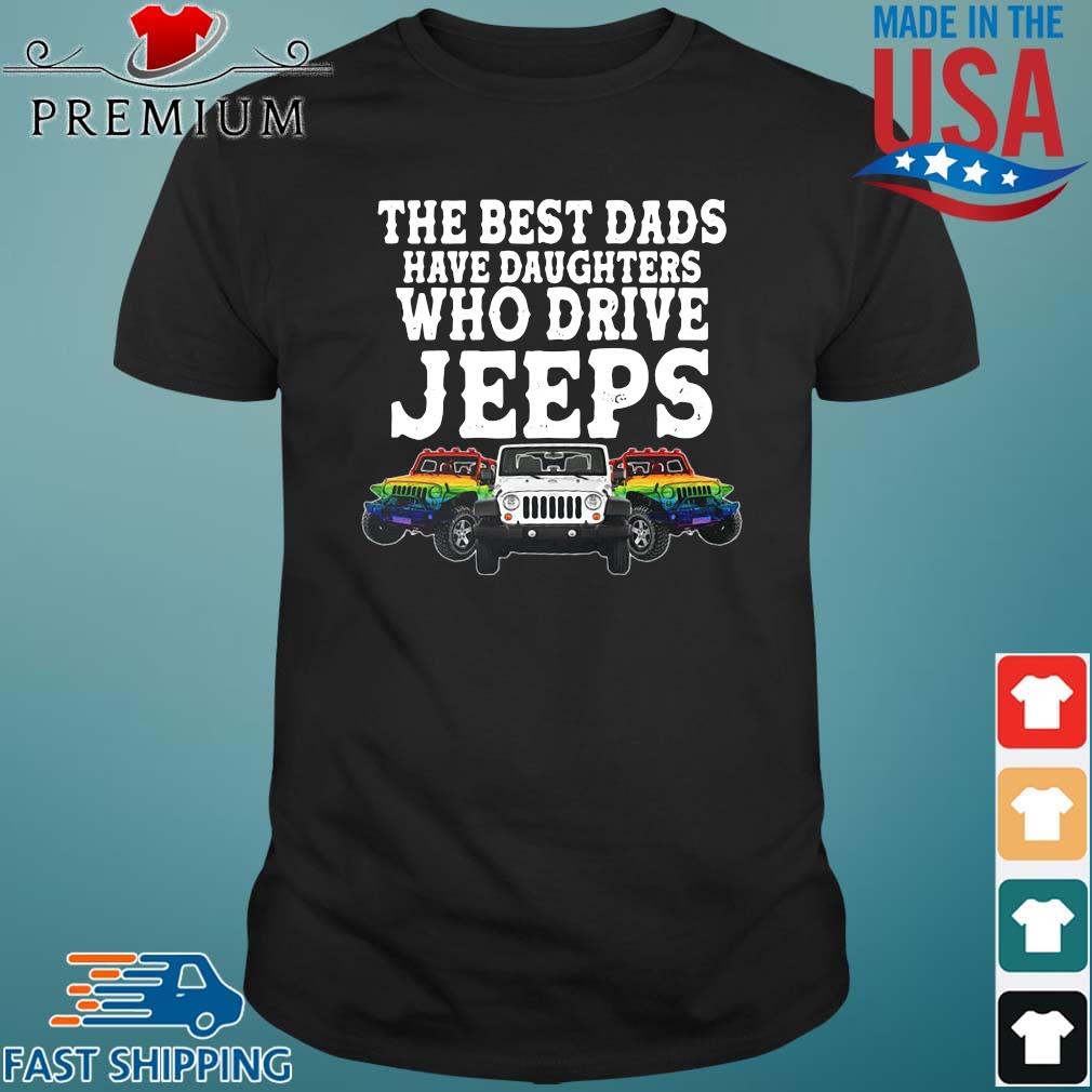 LGBT the best dads have daughters who drive jeeps shirt