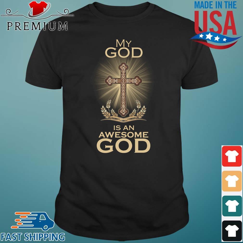 My god is an awesome god shirt