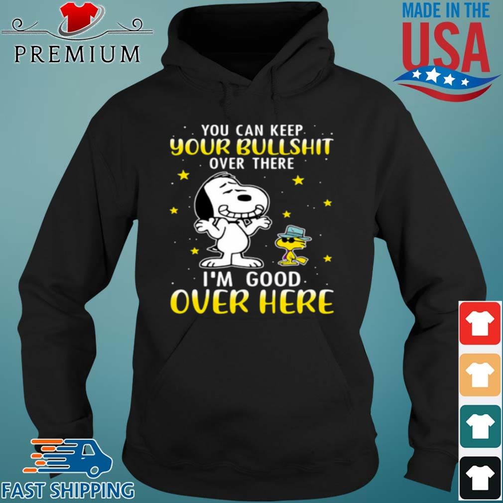 Snoopy And Woodstock You Can Keep Your Bullshit Over There I'm Good Over Here Shirt Hoodie den