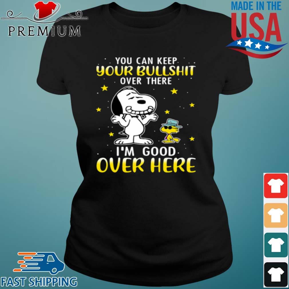 Snoopy And Woodstock You Can Keep Your Bullshit Over There I'm Good Over Here Shirt Ladies den