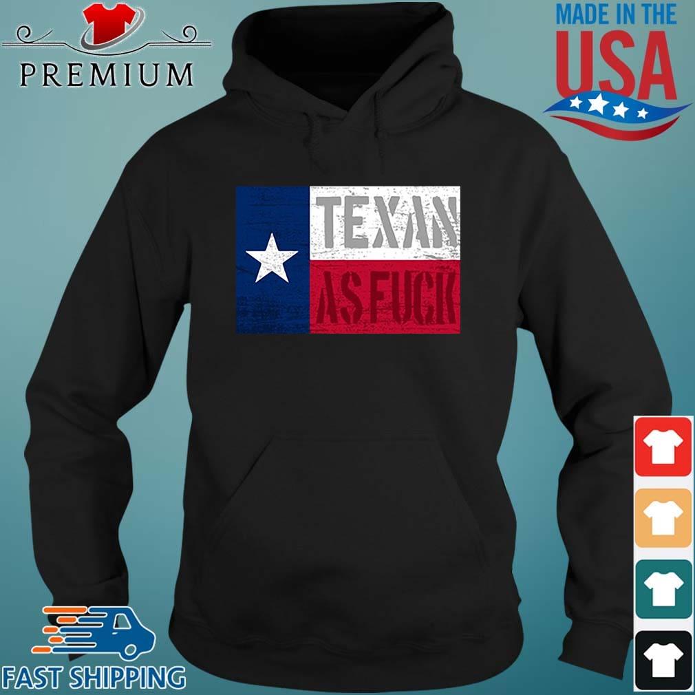 Texan As Fuck Shirt Hoodie den