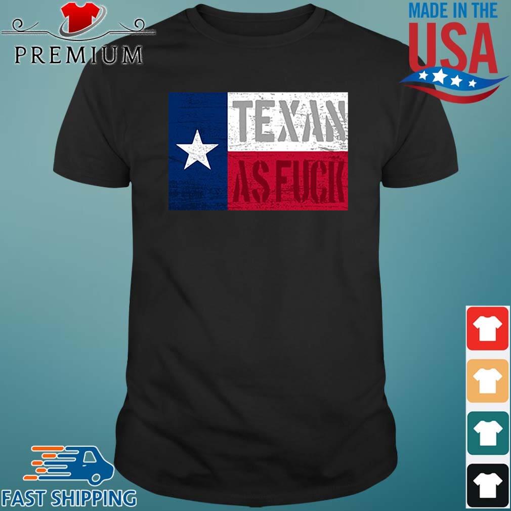 Texan As Fuck Shirt