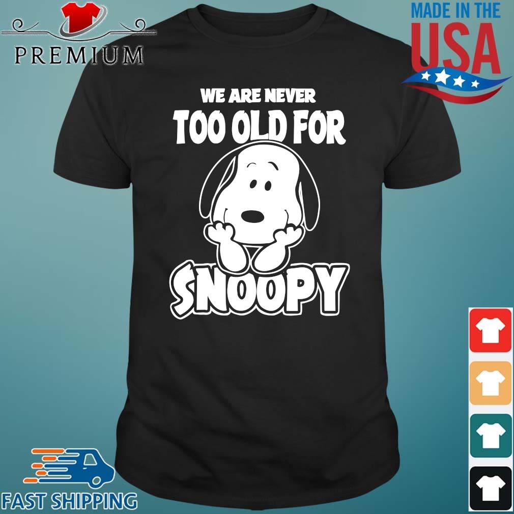 We are never too old for Snoopy shirt