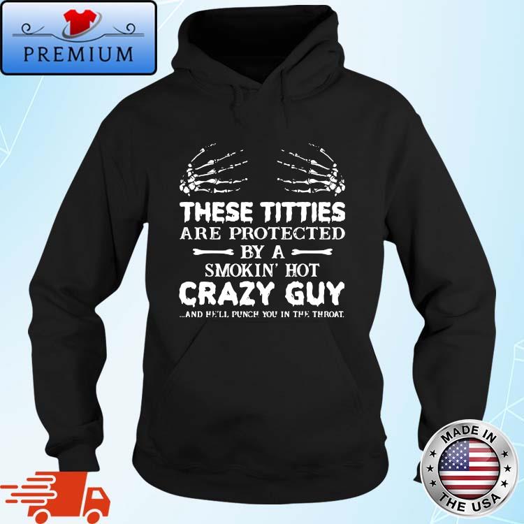 These titties are protected by a smokin' hot crazy guy and hell punch you in the throat s Hoodie