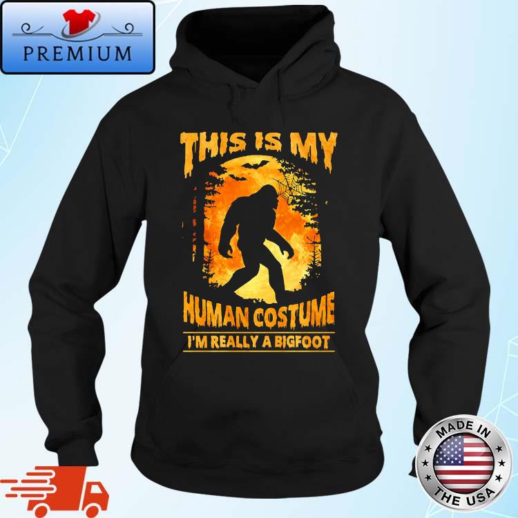 This is my human costume I'm really a Bigfoot Halloween s Hoodie