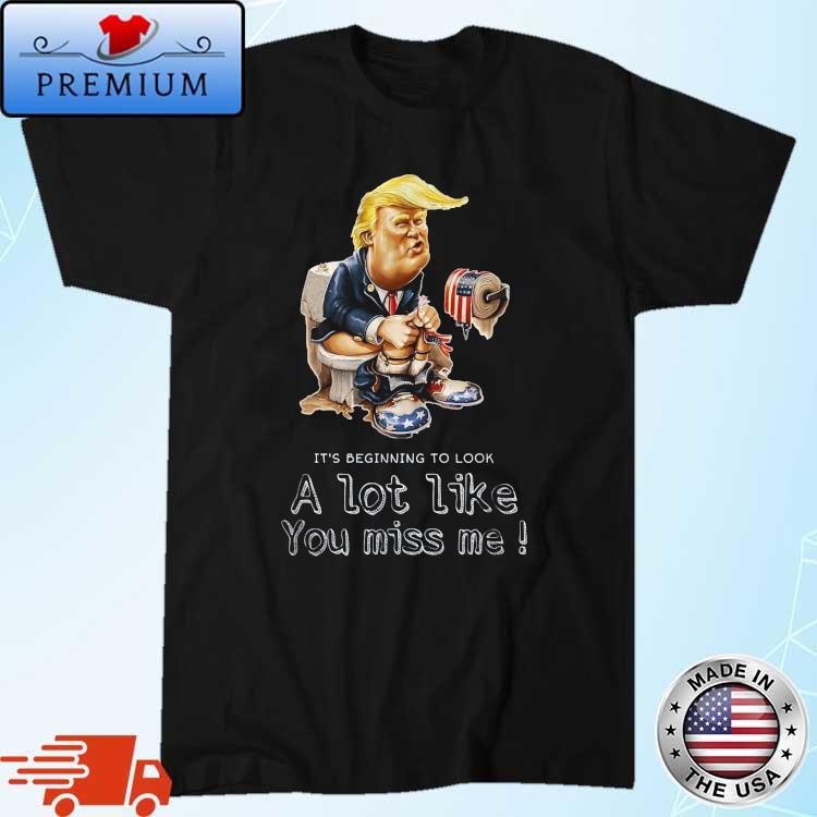 Trump Toilet It’s beginning to look lot like you miss Me shirt