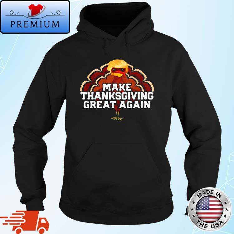 Trump Turkey make Thanksgiving great again Thanksgiving Hoodie