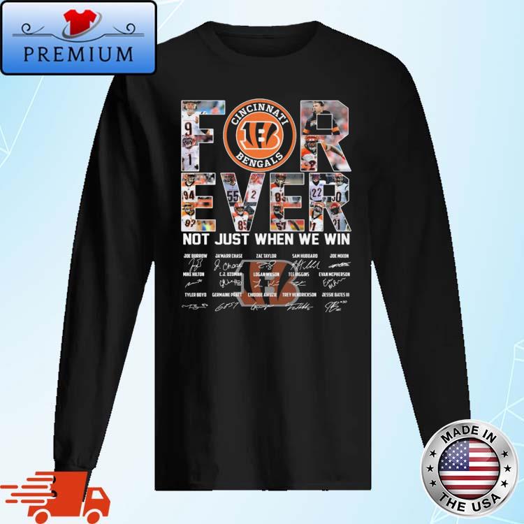 Nice cincinnati Bengals Forever Not Just When We Win Signatures Shirt,  hoodie, sweater, long sleeve and tank top