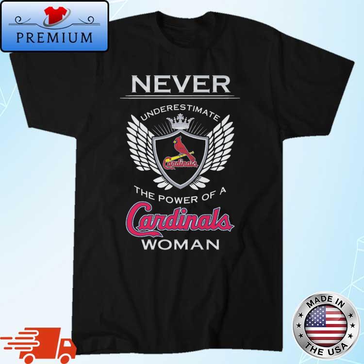 Never underestimate the power of a St Louis Cardinals womens shirt, hoodie,  longsleeve tee, sweater