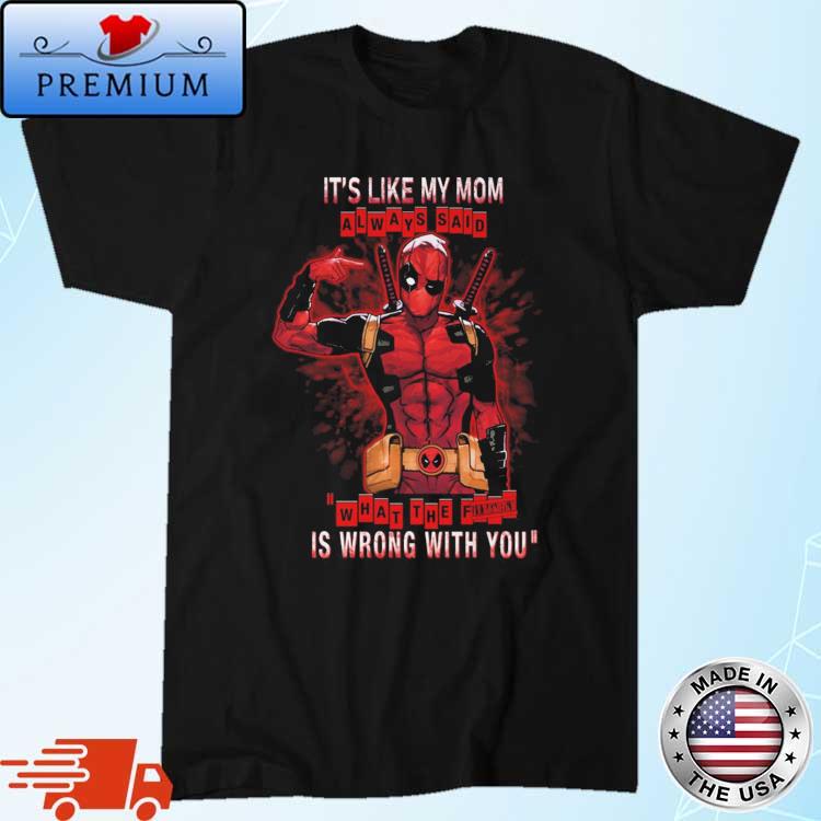 Death Pool It's Like My Mom Always Said What The Fuk Is Wrong With You shirt