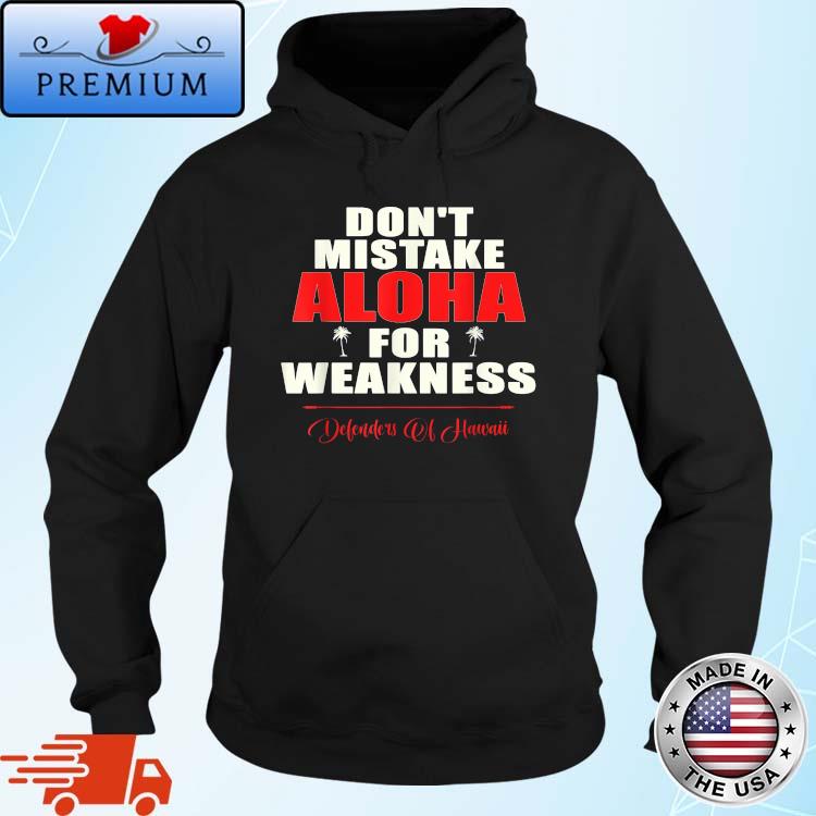 Don't Mistake Aloha For Weakness Defenders Of Hawaii T-Shirt Hoodie