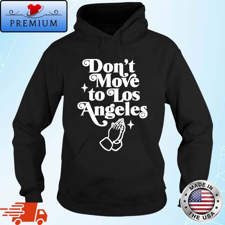 Don't Move To Los Angeles 2022 Shirt Hoodie