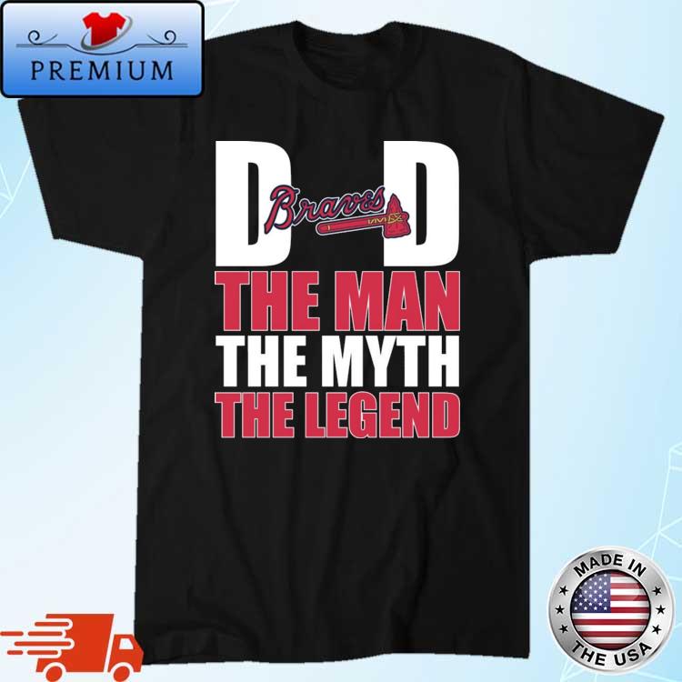 Atlanta Braves Baseball Dad The Man The Myth The Legend 2022 Shirt, hoodie,  sweater, long sleeve and tank top