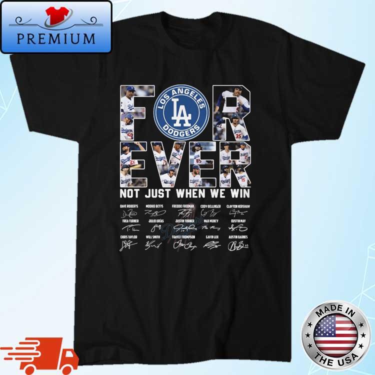 Los Angeles Dodgers for ever not just when we win signatures 2023 shirt,  hoodie, sweater, long sleeve and tank top