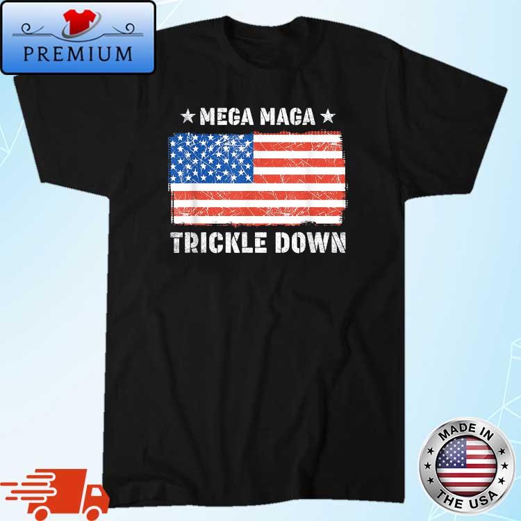MEGA MAGA Trickle Down Shirt