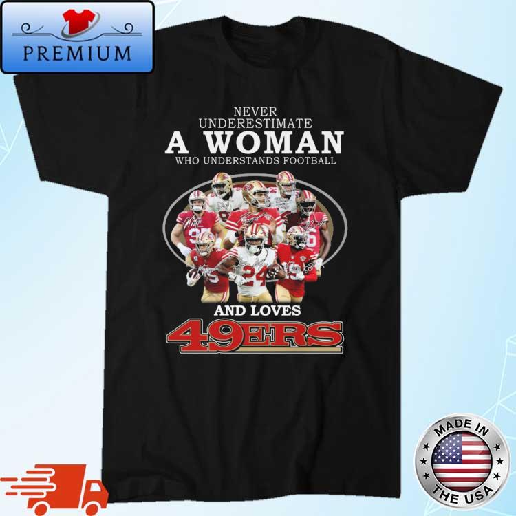 Official Never underestimate a Woman who understands football San Francisco  49ers team signatures T-shirt - REVER LAVIE