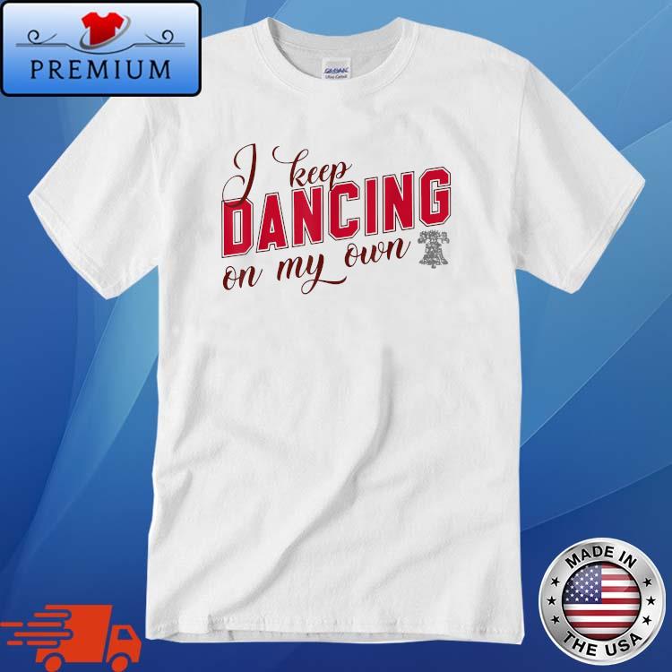 2022 Dancing On My Own Phillies Shirt Philadelphia Baseball Sweatshirt  Hoodie Long Sleeve