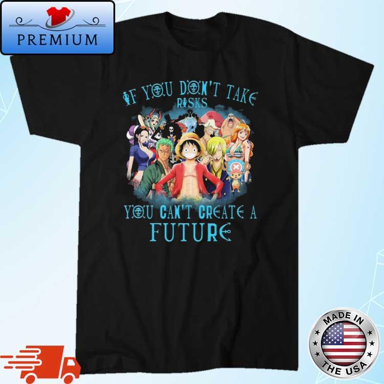 2022 One Piece If You Don't Take Risks You Can't Create A Future Shirt