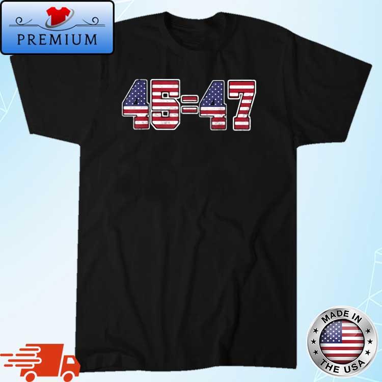 45 47 Trump 2024 Election T-Shirt