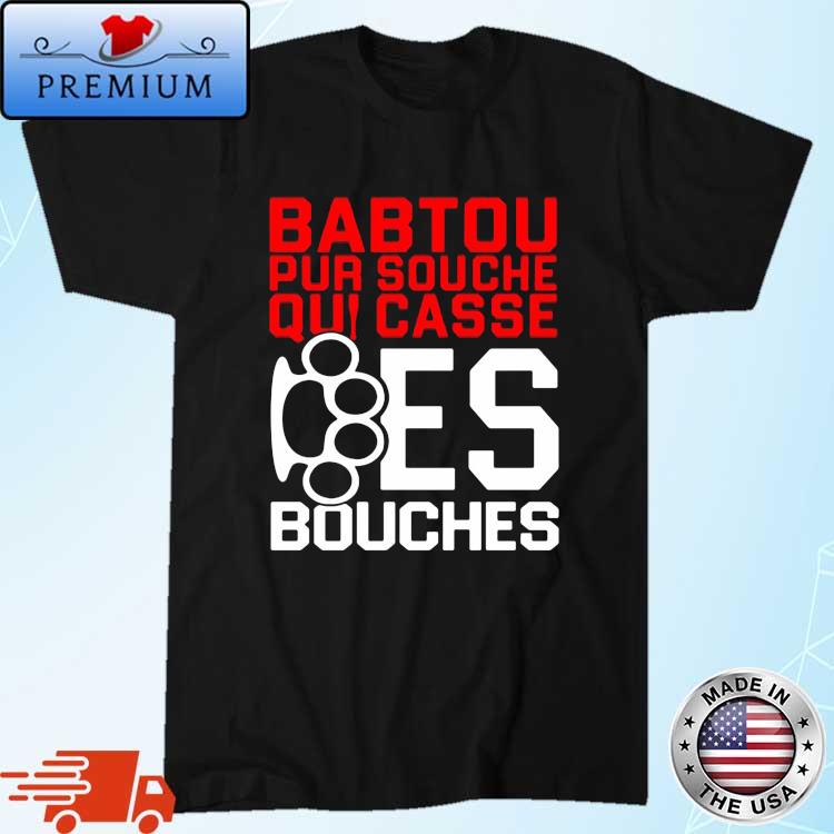 Babtou Pur Souche Qui Casse Des Bouches Shirt