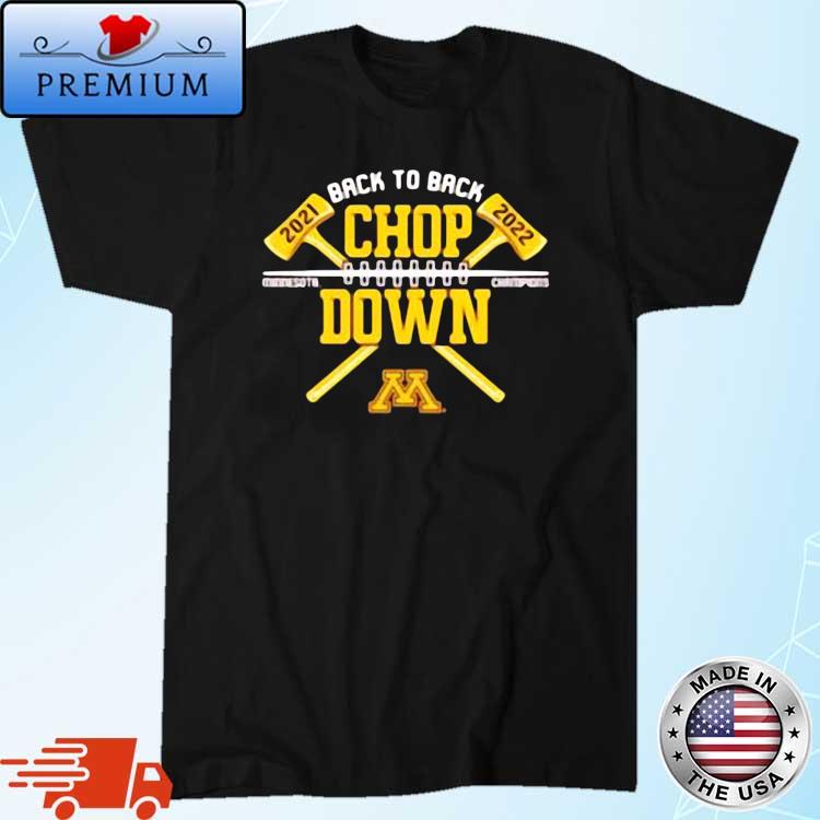 Back To Back Chop Down Minnesota Golden Gophers Paul Bunyan Axe Winner Shirt