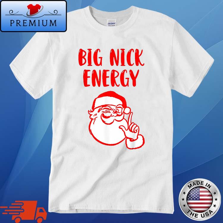 Big Nick Energy Santa Chirstmas 2022 Shirt