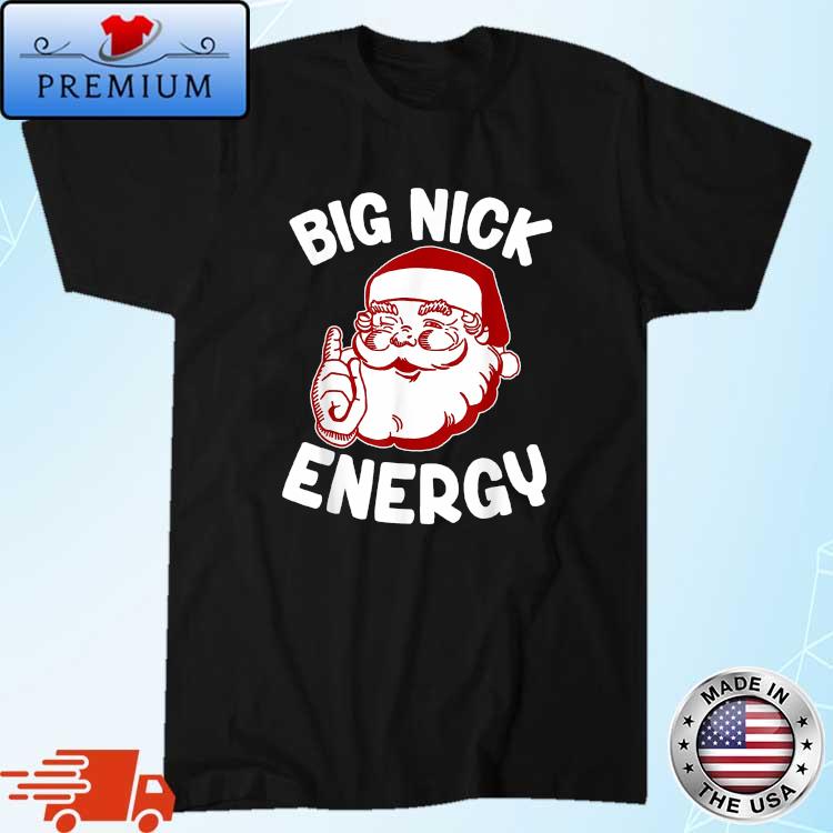 Big Nick Energy Xmas Christmas T-Shirt