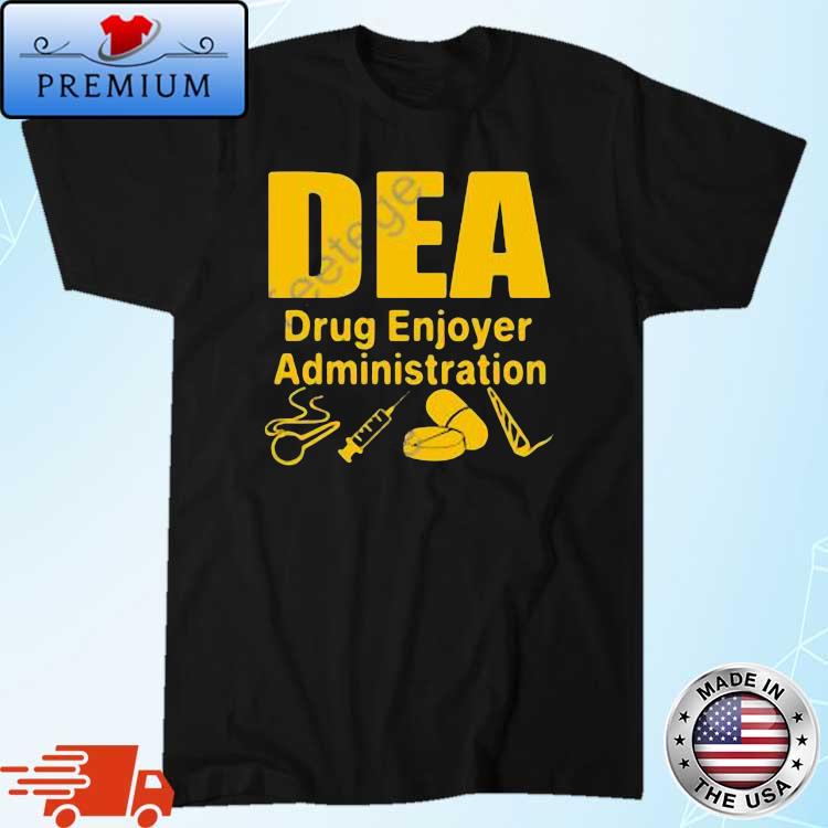 Dea Drug Enjoyer Administration Shirt