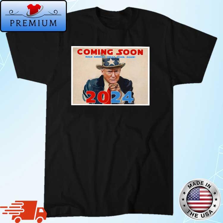 Donald Trump Coming Soon Make America Great Again Again 2024 Shirt