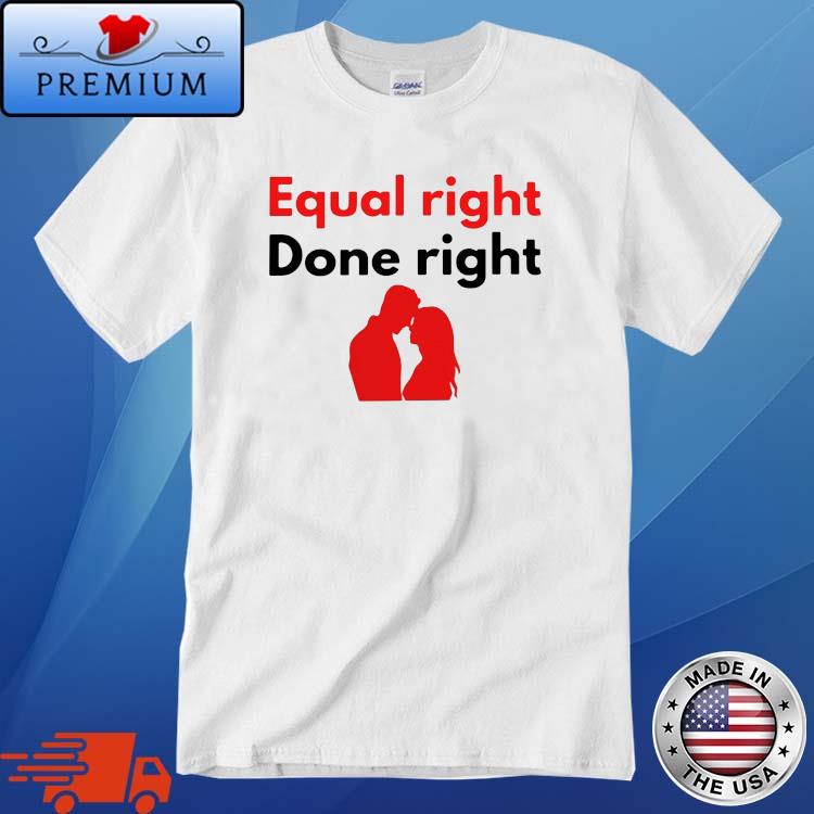 Equal Right Done Right Shirt