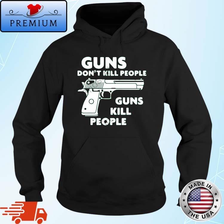 Guns Don't Kill People Guns Kill People 2022 Shirt Hoodie