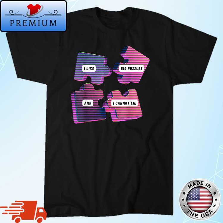 I Like Big Puzzles And I Cannot Lie Shirt