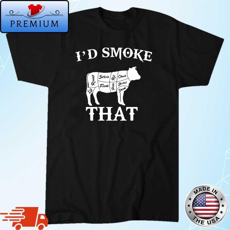 I'd Smoke That Cow Shirt