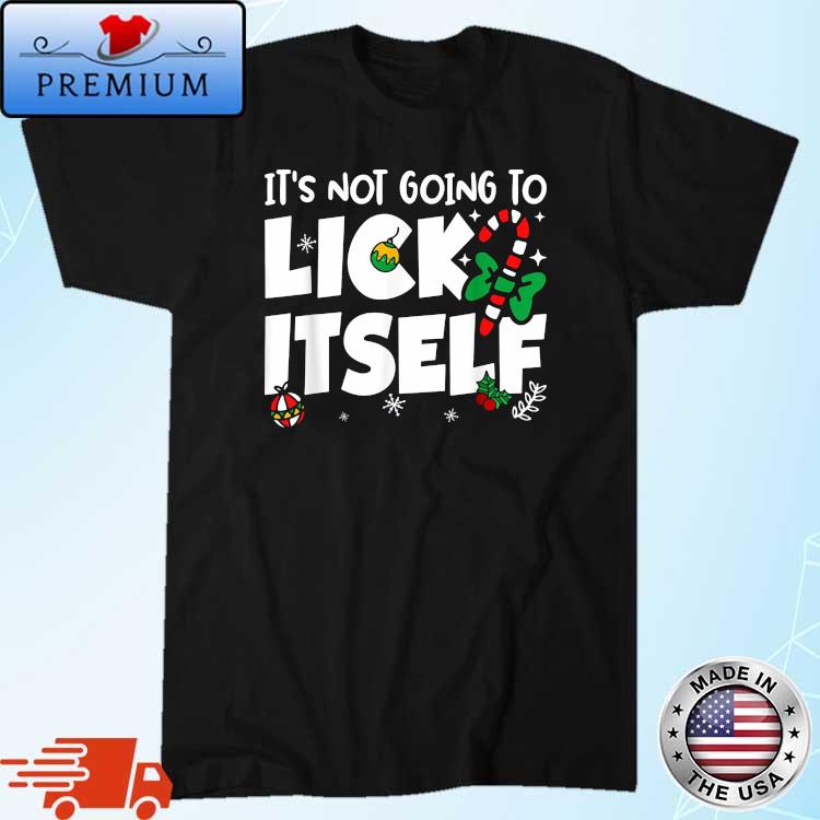 It's Not Going To Lick Itself Christmas For Adult Xmas Shirt