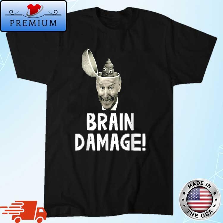 Joe biden Brain Damage Shirt