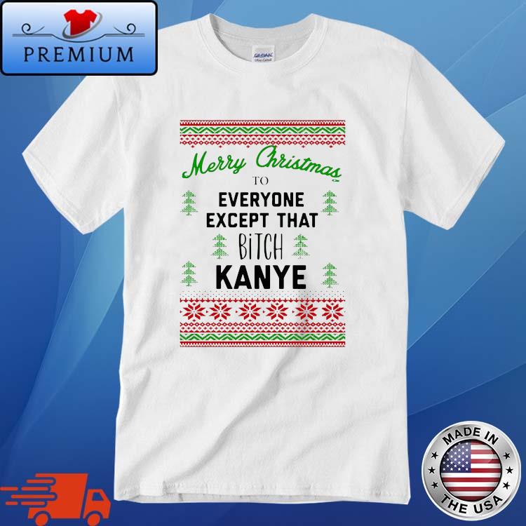Merry Christmas To Everyone Except That Bitch Kanye Christmas Sweater