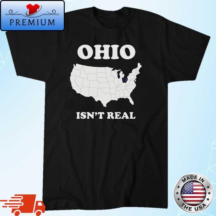 Ohio Isn't Real Map Shirt