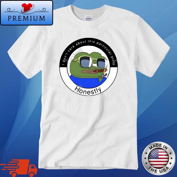 Pepe Frog I Don't Care About This Particular Psyop Honestly Shirt