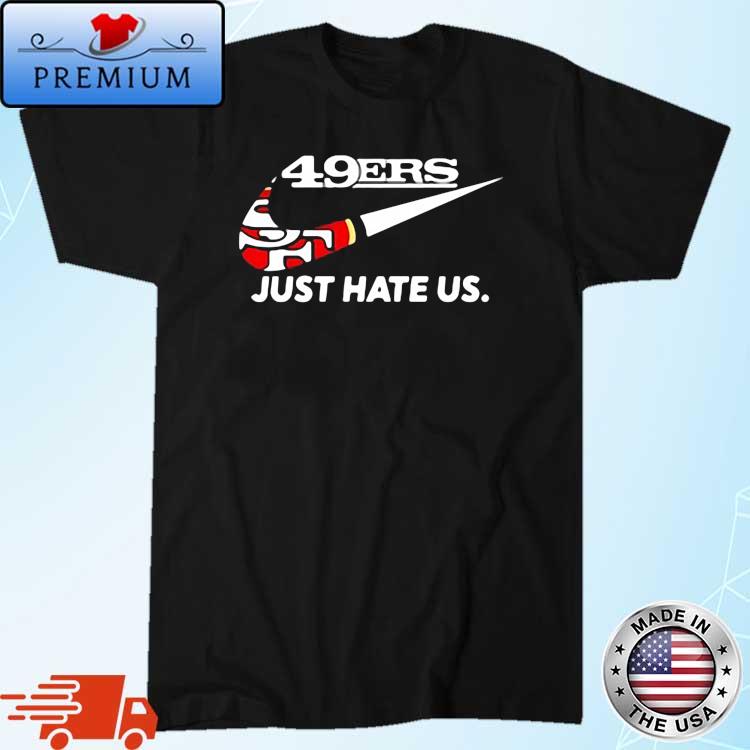 San francisco 49er just hate us shirt, hoodie, sweater, long sleeve and  tank top