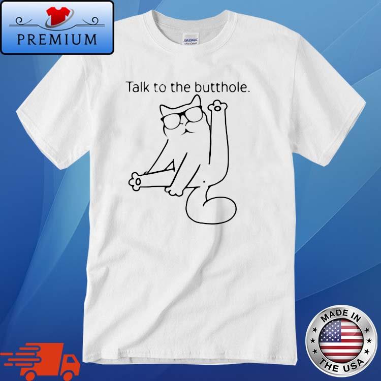 Talk To The Butthole Cat 2022 Shirt