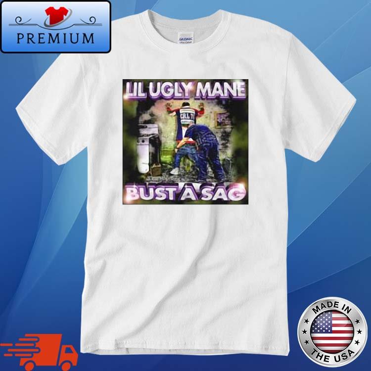 Lil Ugly Mane Bust A Sag Shirt