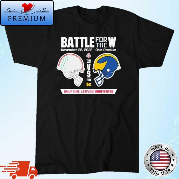 2022 Battle For The W Ohio Vs Michigan Only One Leaves Undefeated Shirt