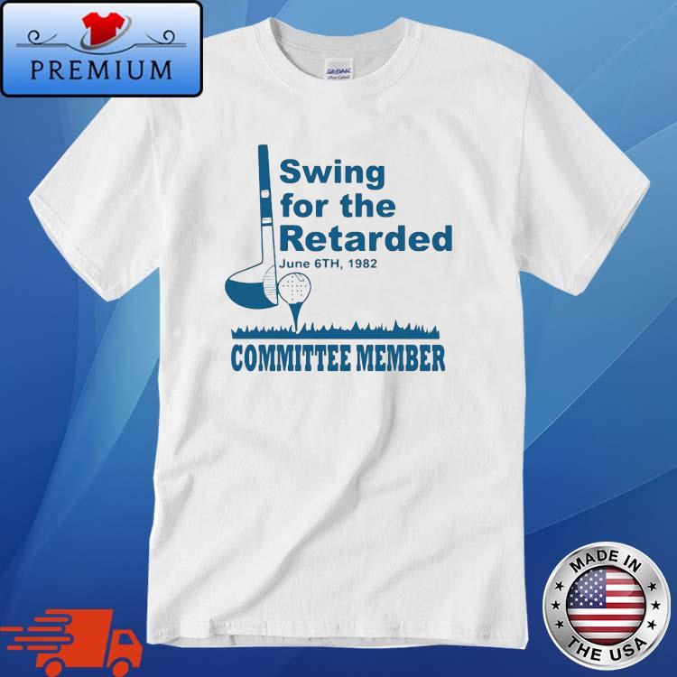 2022 Swing For The Retarded June 6th 1982 Committee Member Shirt