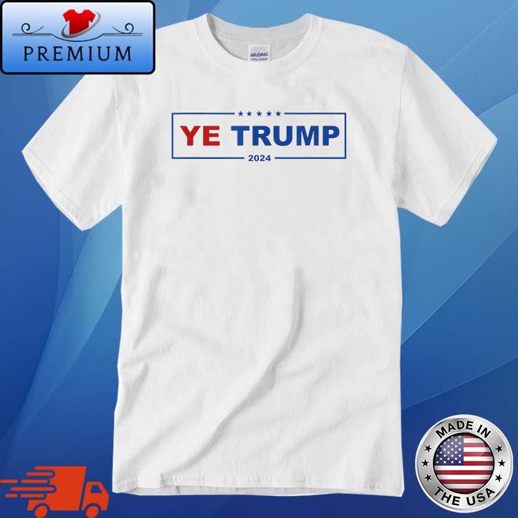 Anti Trump – Ye Trump 2024 Shirt