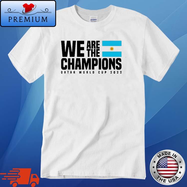 Argentina World Cup Qatar 2022 We Are The Champions Shirt