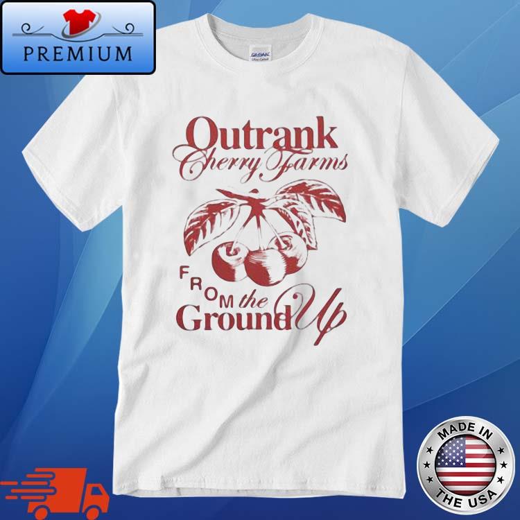 Cherry Farms Outrank From The Ground Up Shirt