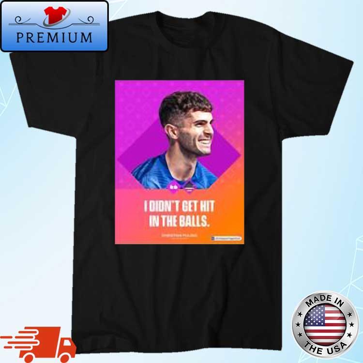 Christian Pulisic I Didn't Get Hit In The Balls Shirt